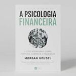 A Psicologia Financeira Livro A Psicologia Financeira