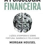 A Psicologia Financeira Livro A Psicologia Financeira