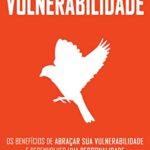 O Poder da Vulnerabilidade o poder da vulnerabilidade